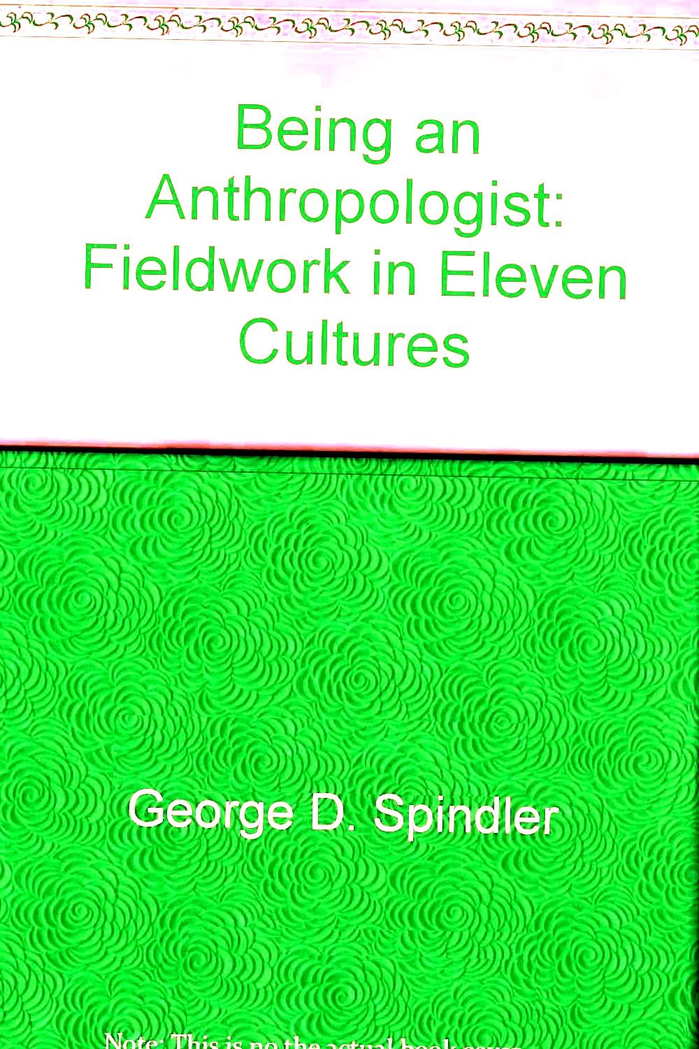 BEING AN ANTHROPOLOGIST, FIELDWORK IN ELEVEN CULTURES